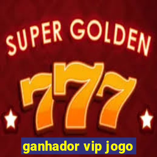 ganhador vip jogo